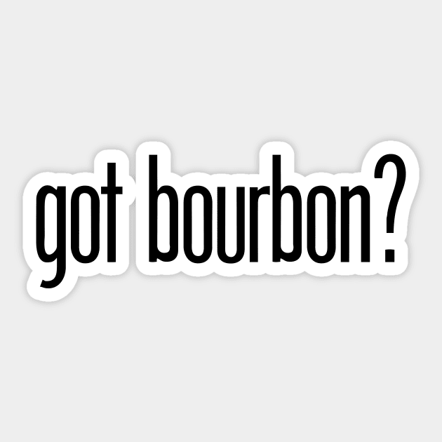 got bourbon? - funny bourbon drinker Sticker by eBrushDesign